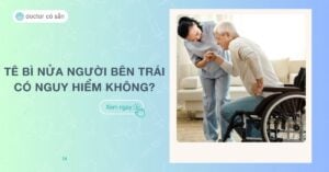 Tê bì nửa người bên trái có nguy hiểm không? Nguyên nhân, dấu hiệu