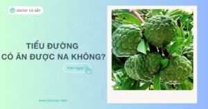 Tiểu đường có ăn được na không​? Một số lưu ý khi ăn