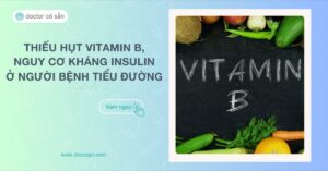 Tình trạng thiếu hụt vitamin B và nguy cơ kháng insulin ở người bệnh tiểu đường