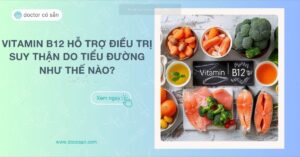 Vitamin B12 hỗ trợ điều trị suy thận do tiểu đường như thế nào Khám phá tác dụng bất ngờ của Vitamin B12 trong cải thiện chức năng thận và giảm biến chứng hiệu quả