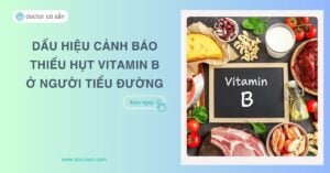 Dấu hiệu cảnh báo thiếu hụt Vitamin B ở người tiểu đường