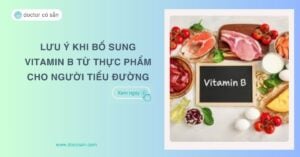 Lưu ý khi bổ sung Vitamin B từ thực phẩm cho người tiểu đường