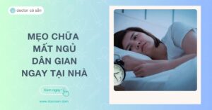 Top 15 mẹo chữa mất ngủ dân gian ngay tại nhà đơn giản, hiệu quả