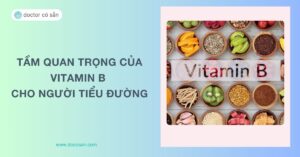 Tầm quan trọng của Vitamin B cho người tiểu đường, bổ sung bao nhiêu?