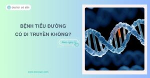 Bệnh tiểu đường có di truyền không? Sàng lọc gen như thế nào?