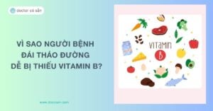 Vì sao người bệnh đái tháo đường dễ bị thiếu vitamin B?