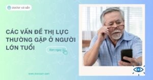 Các vấn đề thị lực thường gặp ở người lớn tuổi và cách chăm sóc mắt