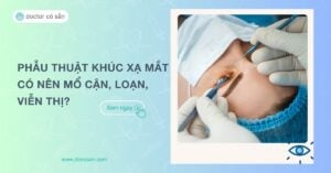 Phẩu thuật khúc xạ mắt là gì? Có nên mổ cận, loạn, viễn thị?