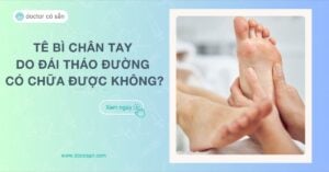 Tê bì chân tay do tiểu đường có chữa khỏi được không