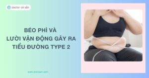 Béo phì và lười vận động gây ra tiểu đường type 2 như thế nào?