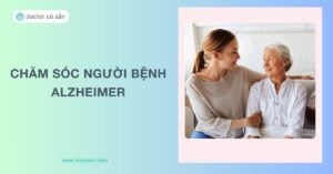 Chăm sóc người bệnh Alzheimer