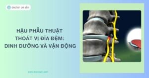 Hồi phục sau phẫu thuật thoát vị đĩa đệm: Chế độ dinh dưỡng và vận động