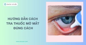 Hướng dẫn cách tra thuốc mỡ mắt đúng cách