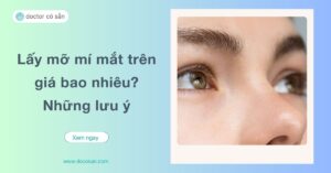 Một đôi mắt to tròn, long lanh luôn là niềm mơ ước của nhiều người, nhất là đối với chị em phụ nữ. Hiện nay, lấy mỡ mí mắt trên đang là một giải pháp được ưa chuộng hàng đầu.