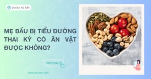 Mẹ bầu bị tiểu đường thai kỳ có ăn vặt được không? Gợi ý các loại trái cây an toàn