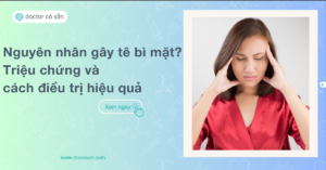 Nguyên nhân gây tê bì mặt? Triệu chứng và cách điều trị hiệu quả