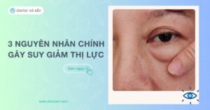 Suy giảm thị lực là gì - 3 Nguyên nhân chính gây suy giảm thị lực