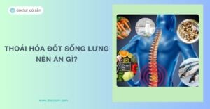 Thoái hóa đốt sống lưng nên ăn gì? Cách chữa tại nhà