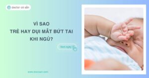 Vì sao trẻ hay dụi mắt bứt tai khi ngủ? Cách ngăn bé dụi mắt