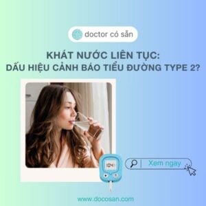 Khát nước là triệu chứng phổ biến xuất phát từ nhiều nguyên nhân, trong đó đáng lưu ý là tiểu đường type 2