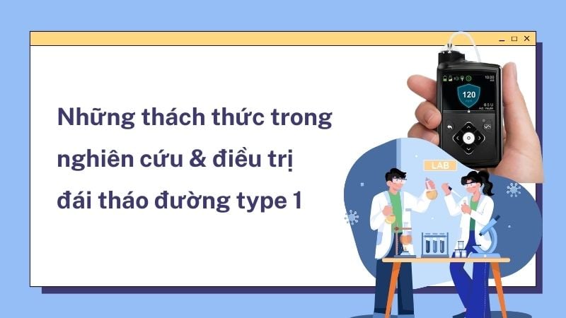 Hành trình chinh phục đái tháo đường type 1 vẫn còn nhiều thách thức