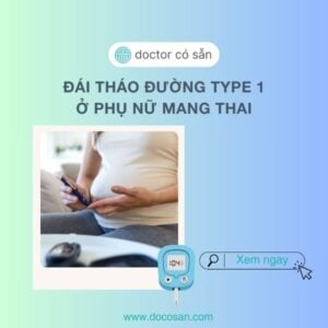 Đái tháo đường type 1 trong thai kỳ cần sự chăm sóc đặc biệt để bảo vệ sức khỏe cả mẹ và bé