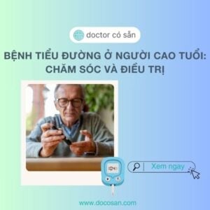 Quản lý bệnh tiểu đường khi về già là một thách thức quan trọng, đặc biệt là khi tuổi tác có thể dẫn đến nhiều biến chứng nguy hiểm