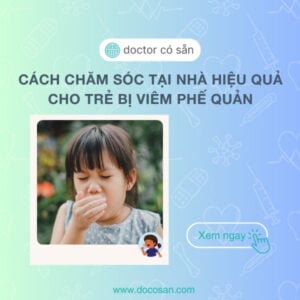 Cách chăm sóc tại nhà hiệu quả cho trẻ viêm phế quản