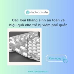 Các loại kháng sinh an toàn và hiệu quả cho trẻ bị viêm phế quản